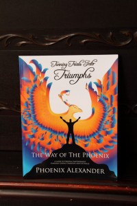 Turning Trials Into Triumphs The Way Of The Phoenix --A Guide To Personal Empowerment Through Coping Strategies and Life Skills
